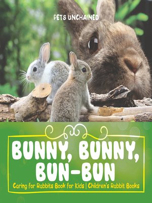 cover image of Bunny, Bunny, Bun-Bun--Caring for Rabbits Book for Kids--Children's Rabbit Books